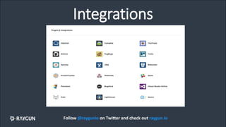 Integrations
Follow @raygunio on Twitter and check out raygun.io
 