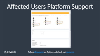 Affected Users Platform Support
Follow @raygunio on Twitter and check out raygun.io
 
