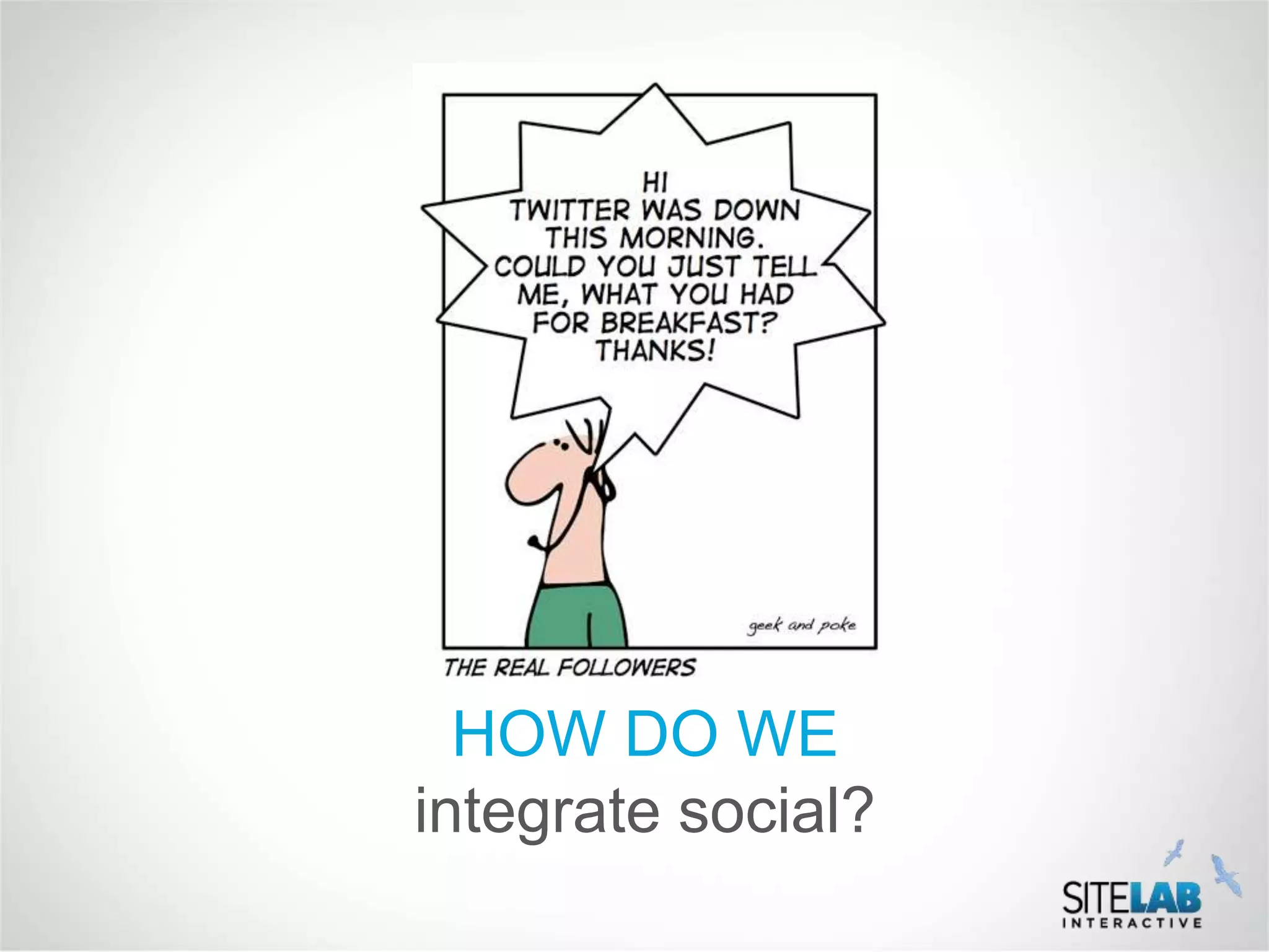 HOW DO WE
integrate social?
 