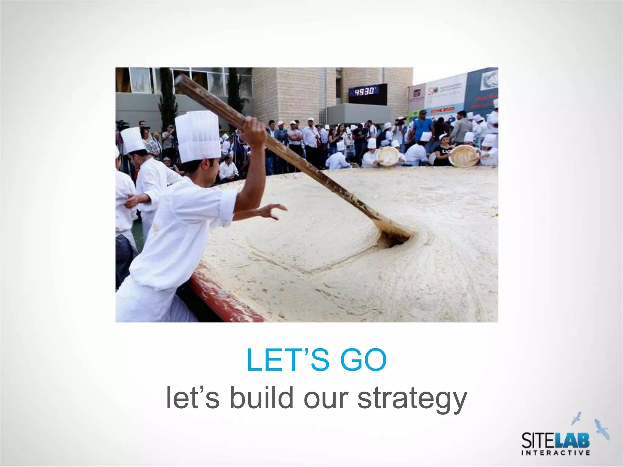 LET’S GO
let’s build our strategy
 