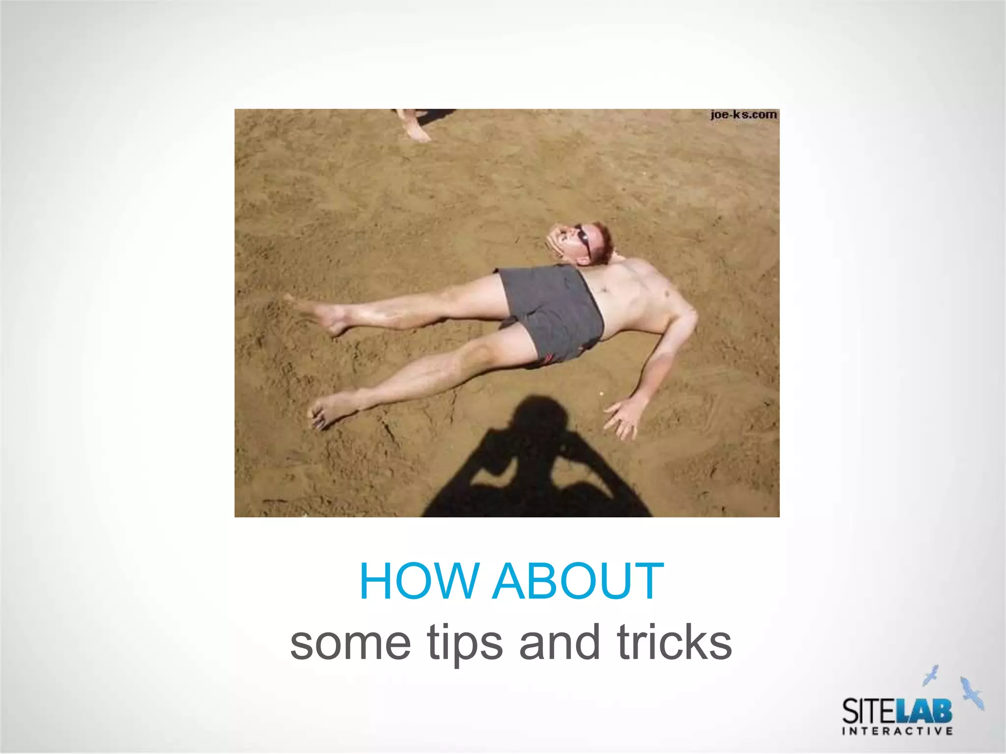 HOW ABOUT
some tips and tricks
 