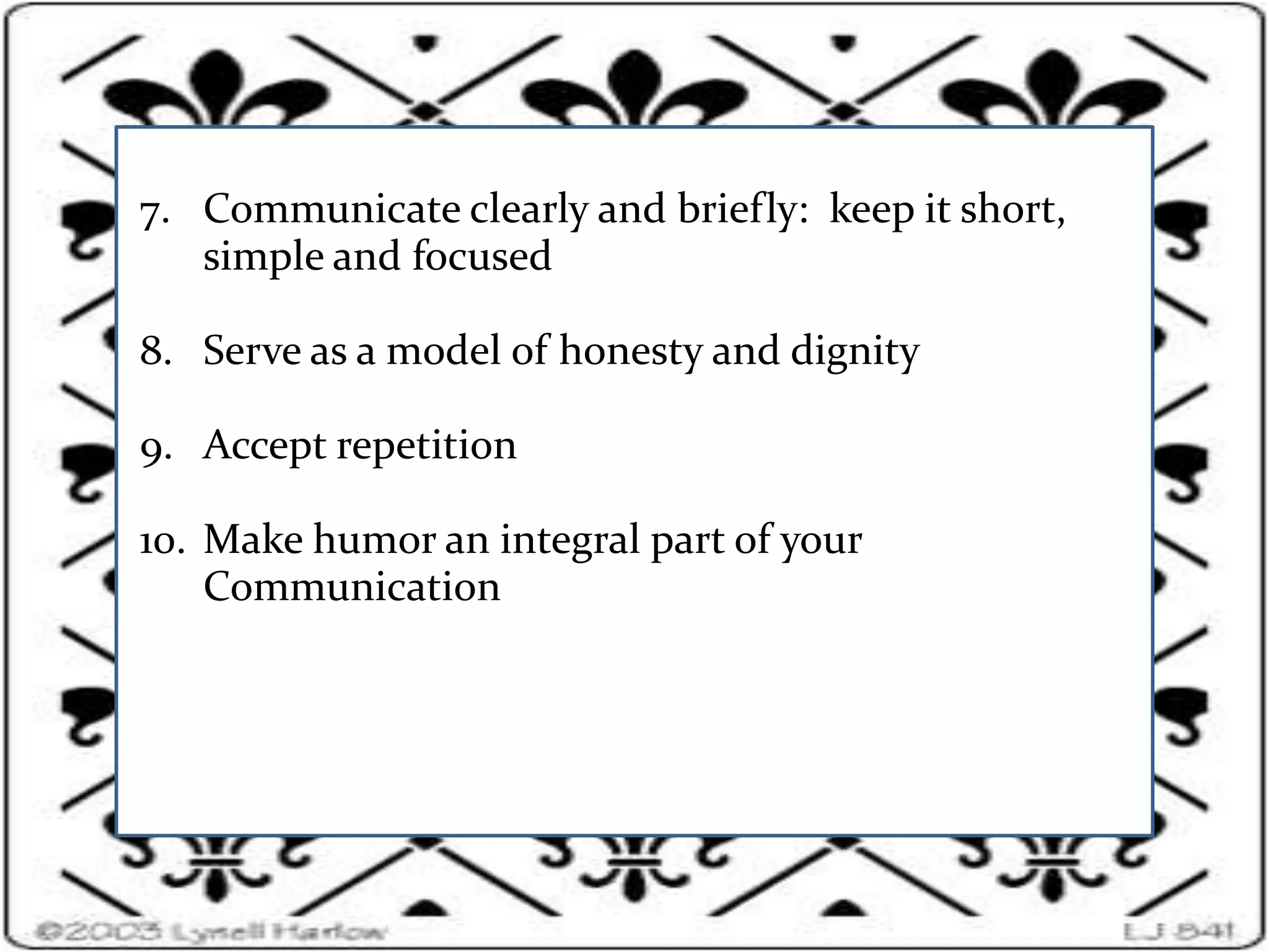 Identifying and Defining Good Communication   Plan Your Message:  figure out what you want to say and                                                  why