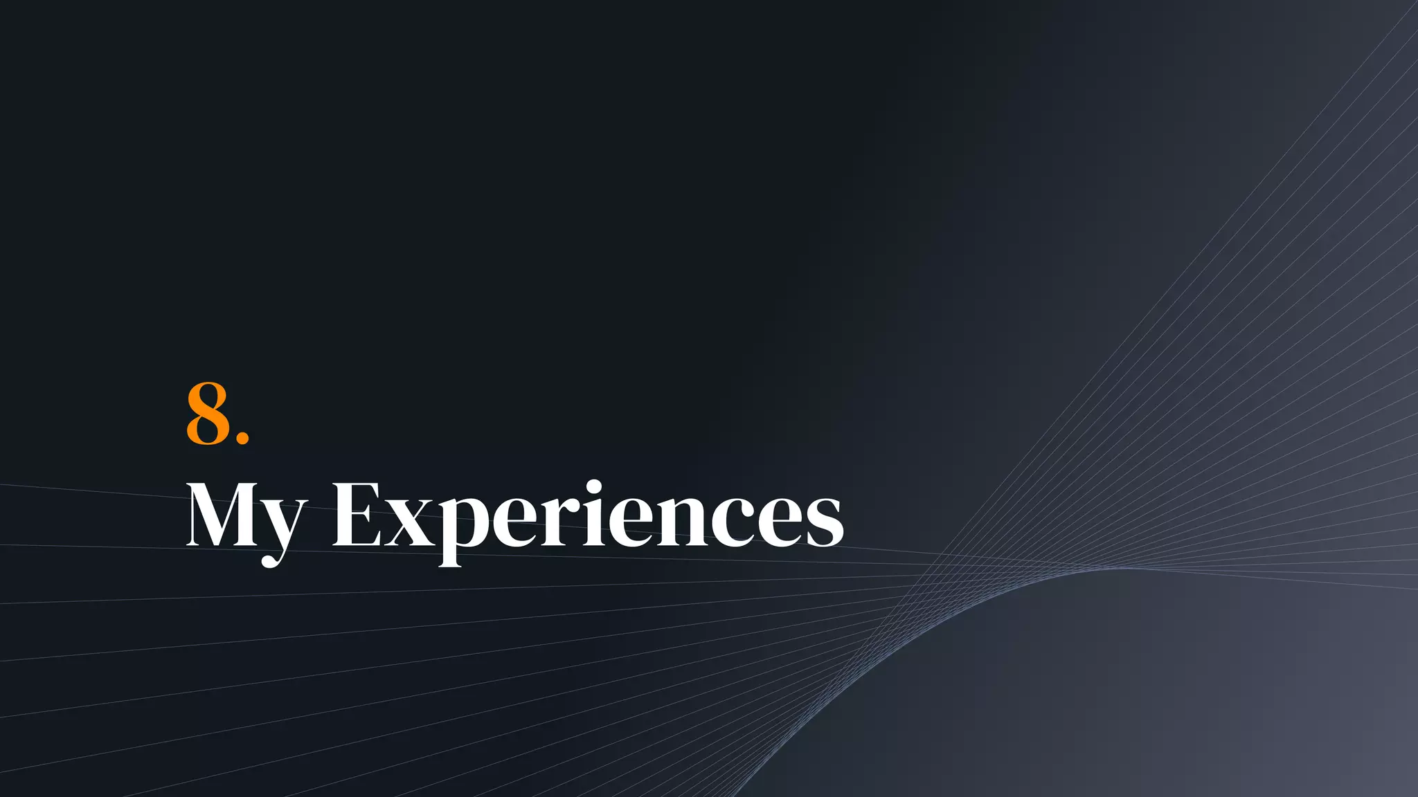 8.
My Experiences
 