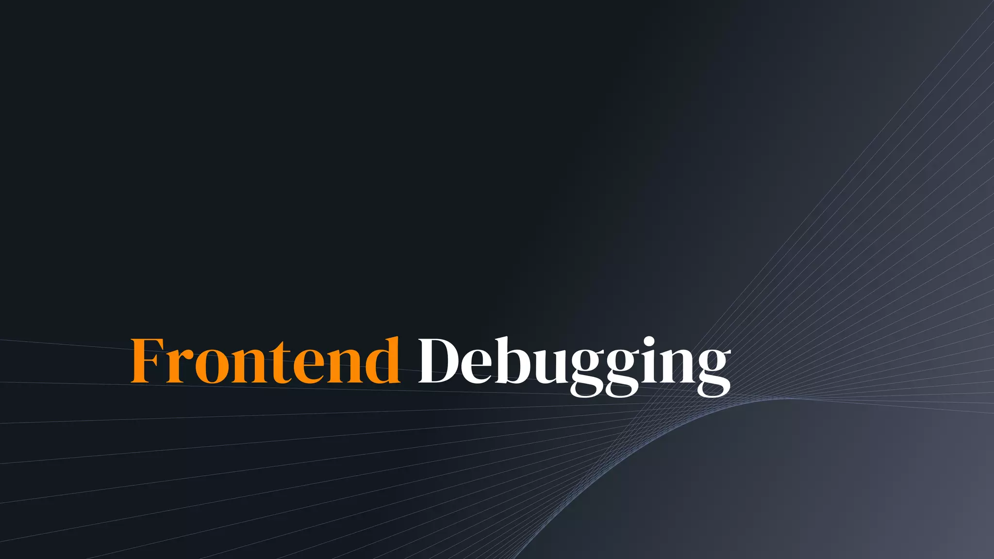 Frontend Debugging
 