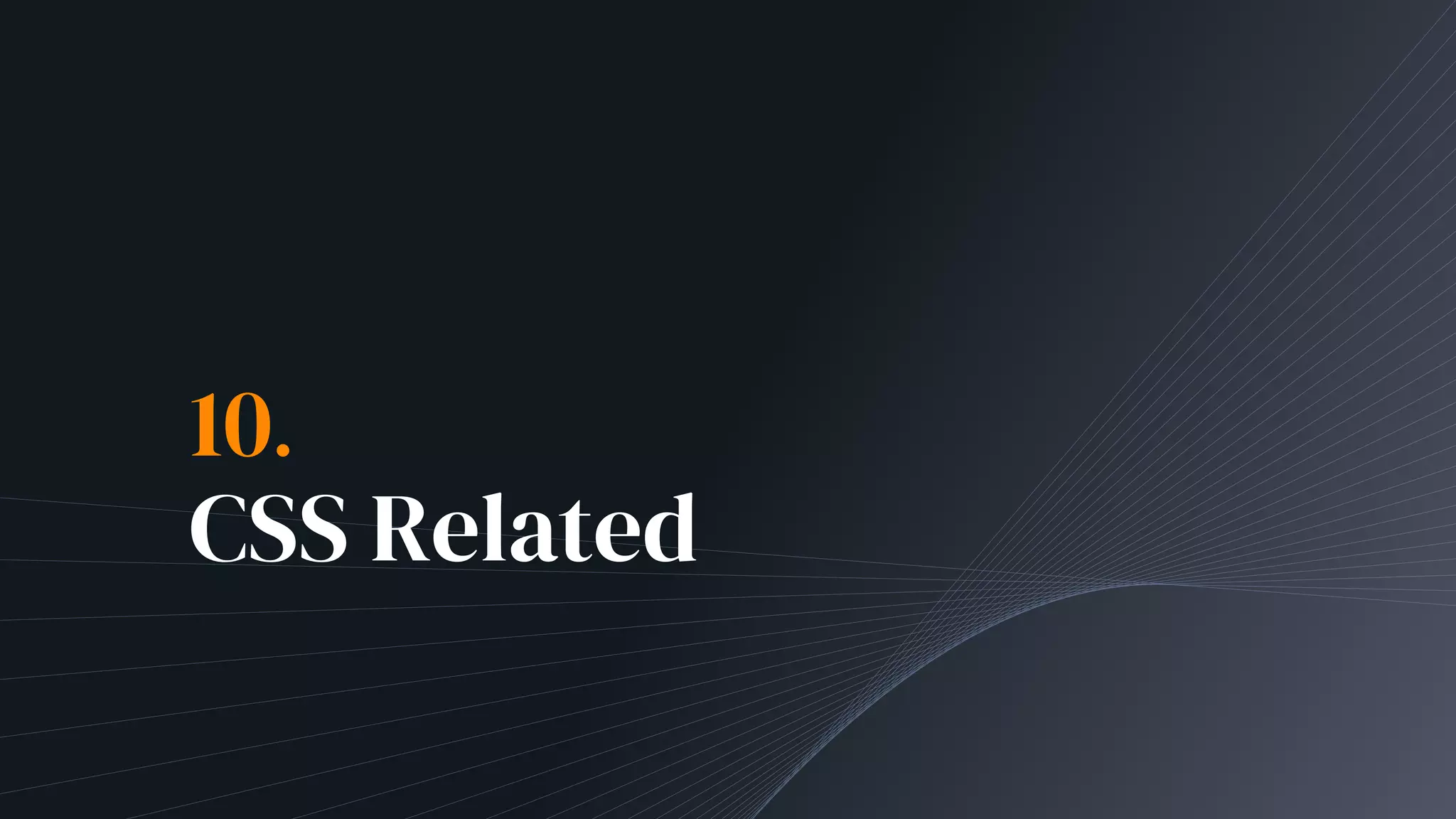 10.
CSS Related
 