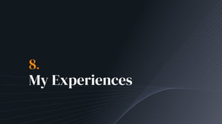 8.
My Experiences
 