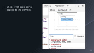 ╺ Check what css is being
applied to the element.
28
 