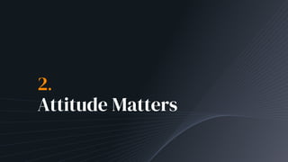 2.
Attitude Matters
 