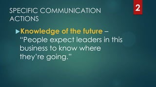 SPECIFIC COMMUNICATION
ACTIONS
Knowledge of the future –
“People expect leaders in this
business to know where
they‟re going.”
2
 