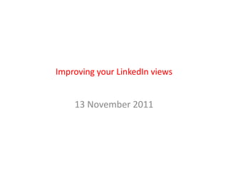 Improving your LinkedIn views


    13 November 2011
 