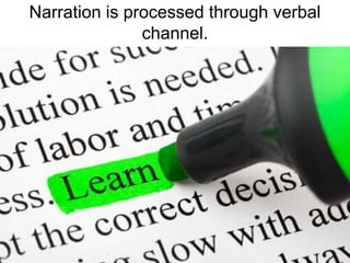 Narration is processed through verbal channel.