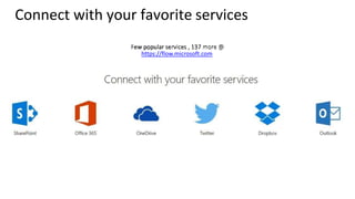 Connect with your favorite services
https://flow.microsoft.com
 
