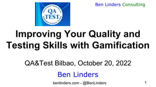 benlinders.com - @BenLinders 1
Ben Linders Consulting
Ben Linders
Improving Your Quality and
Testing Skills with Gamification
QA&Test Bilbao, October 20, 2022
 