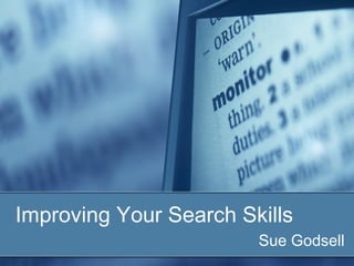 Improving Your Search Skills
Sue Godsell
 