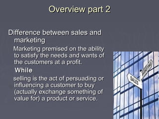 Overview part 2Overview part 2
Difference between sales andDifference between sales and
marketingmarketing
Marketing premi...