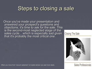 Steps to closing a saleSteps to closing a sale
Once you've made your presentation andOnce you've made your presentation an...