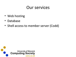 Our services Web hosting Database Shell access to member server (Codd) 