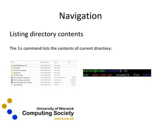 Navigation Listing directory contents The  ls  command lists the contents of current directory: 