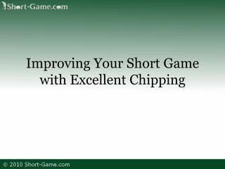 Improving Your Short Game with Excellent Chipping 