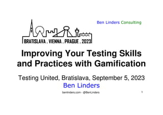 benlinders.com - @BenLinders 1
Ben Linders Consulting
Ben Linders
Improving Your Testing Skills
and Practices with Gamification
Testing United, Bratislava, September 5, 2023
 