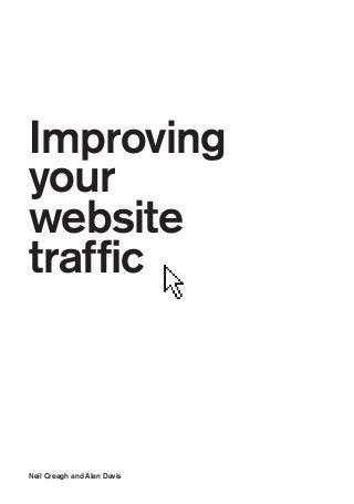 Improving
your
website
traffic

Neil Creagh and Alan Davis

 