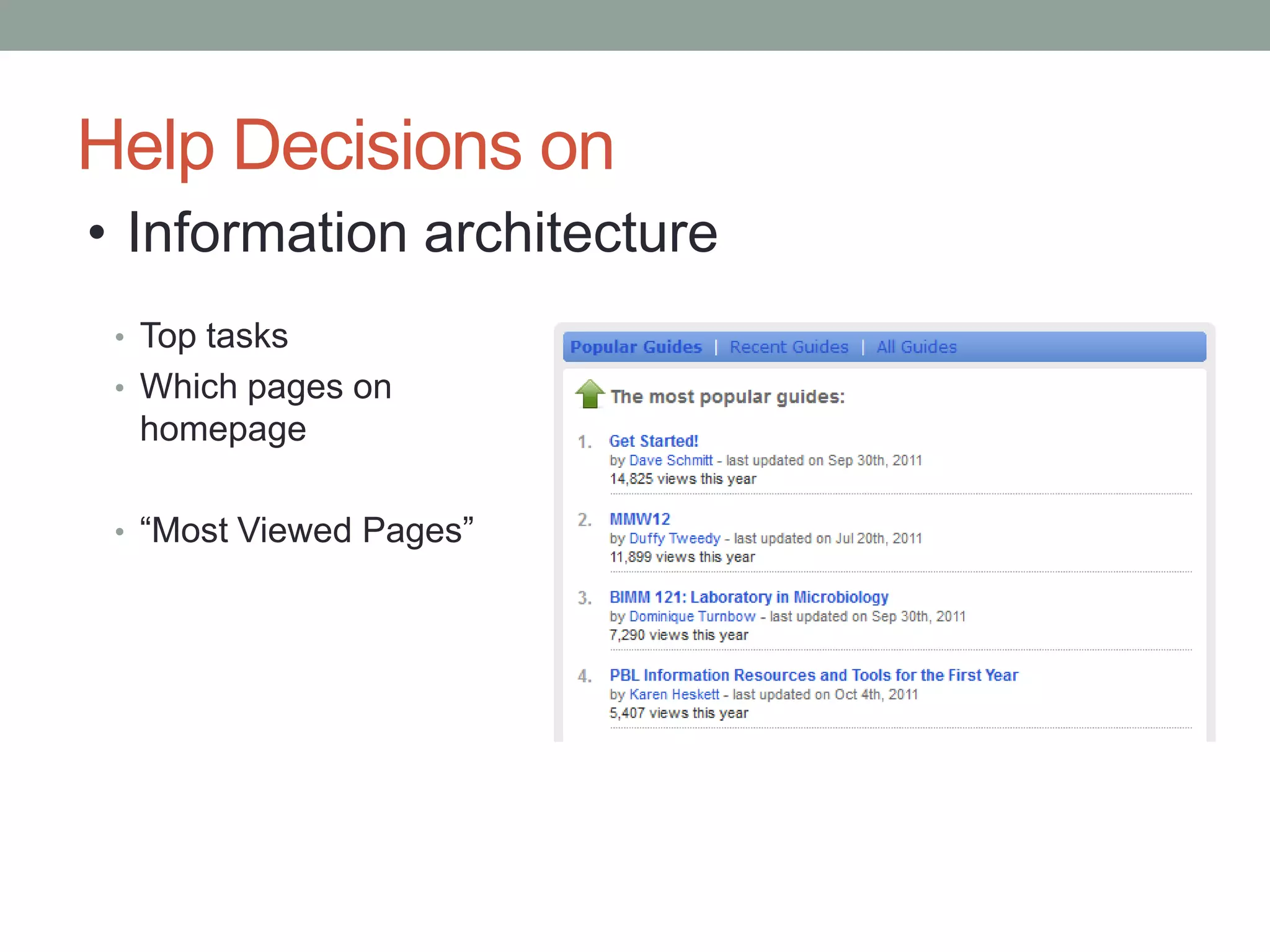 Help Decisions on
• Information architecture
 • Top tasks
 • Which pages on
  homepage

 • “Most Viewed Pages”
 