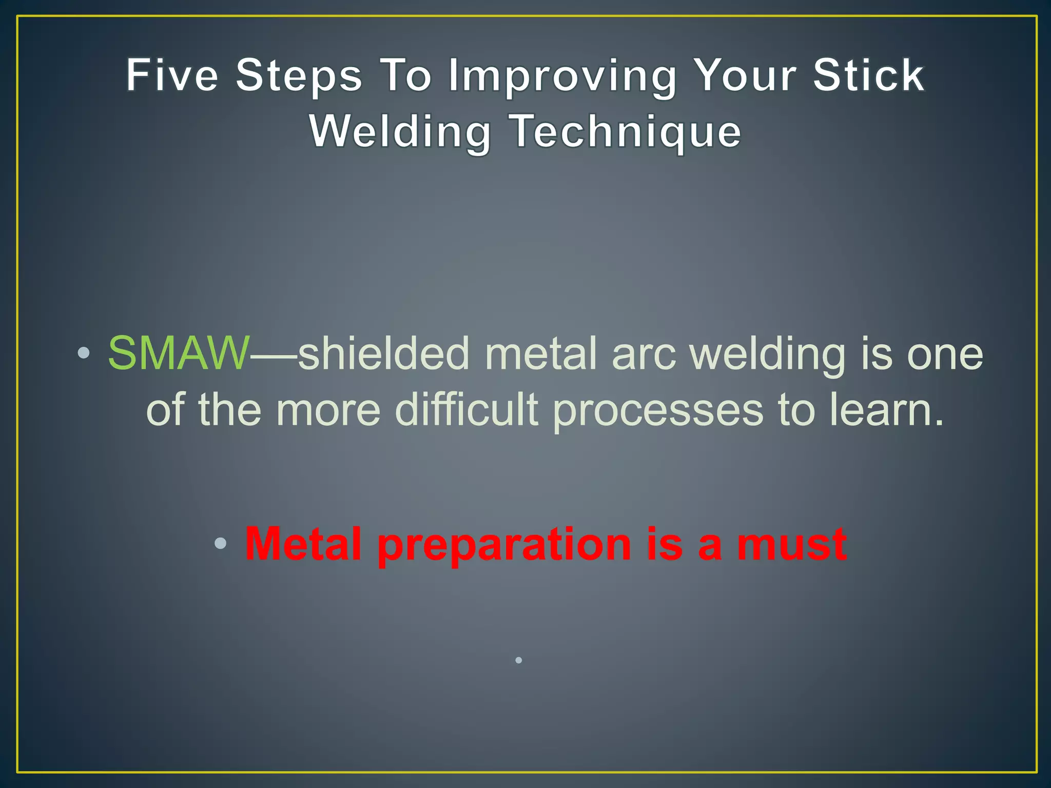 Improving Your Smaw Welding Technique Pptx