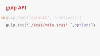 gulp API
 