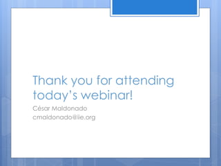 Thank you for attending
today’s webinar!
César Maldonado
cmaldonado@iie.org
 