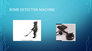 BOMB DETECTOR MACHINE
 