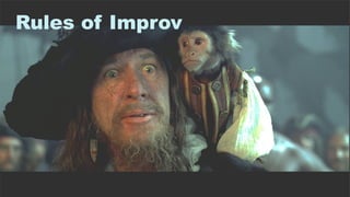 13
Rules of Improv
 