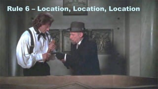 19
Rule 6 – Location, Location, Location
 