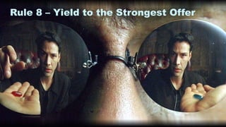 21
Rule 8 – Yield to the Strongest Offer
 
