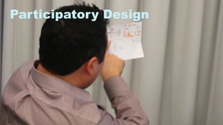 43
Participatory Design
 