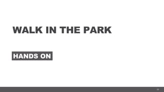 58
WALK IN THE PARK
HANDS ON
 