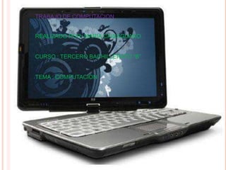 TRABAJO DE COMPUTACION


REALIZADO POR: MARIA CAISAGUANO


CURSO : TERCERO BACHILLERATO “B”


TEMA : COMPUTACION
 