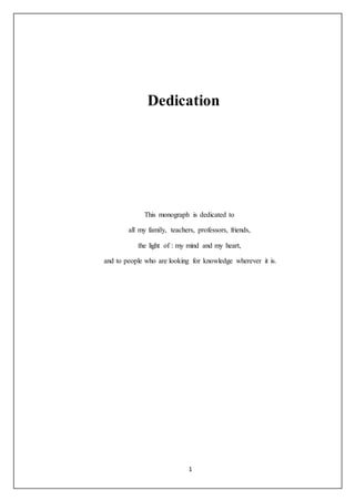 1
Dedication
This monograph is dedicated to
all my family, teachers, professors, friends,
the light of : my mind and my heart,
and to people who are looking for knowledge wherever it is.
 