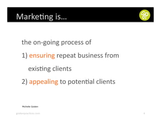 Marke,ng	
  is…	
  

   	
  the	
  on-­‐going	
  process	
  of	
  	
  
    1)	
  ensuring	
  repeat	
  business	
  from	
 ...