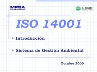ISO 14001 ,[object Object],[object Object],Octubre 2006 