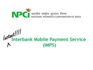 Interbank Mobile Payment Service
             (IMPS)
 
