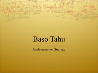 Baso Tahu Implementation Strategy 
