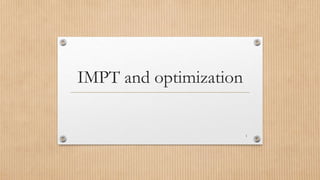 IMPT and optimization
1
 