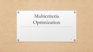 Multicriteria
Optimization
15
 
