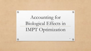 Accounting for
Biological Effects in
IMPT Optimization
44
 