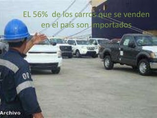EL 56% de los carros que se venden
     en el país son importados
 