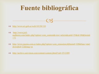 
 http://www.sri.gob.ec/web/10138/110
 http://www.jezl-
auditores.com/index.php?option=com_content&view=article&catid=55&id=88&Itemid
=71
 http://www.rasonu.com.ec/index.php?option=com_remository&Itemid=108&func=start
down&id=22&lang=es
 http://archivo.univision.com/content/content.jhtml?cid=2512289
Fuente bibliográfica
 