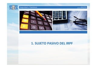 1. SUJETO PASIVO DEL IRPF 
 