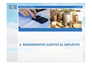 2. RENDIMIENTOS SUJETOS AL IMPUESTO 
 