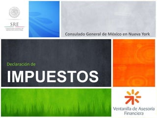 Consulado General de México en Nueva York
Declaración de
IMPUESTOS
 