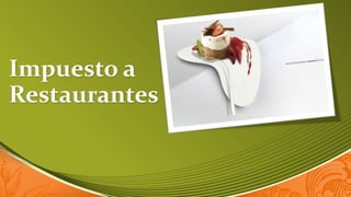 Impuesto a
Restaurantes
 